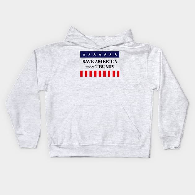 Save America From Trump! (Anti Donald Trump) Kids Hoodie by MrFaulbaum